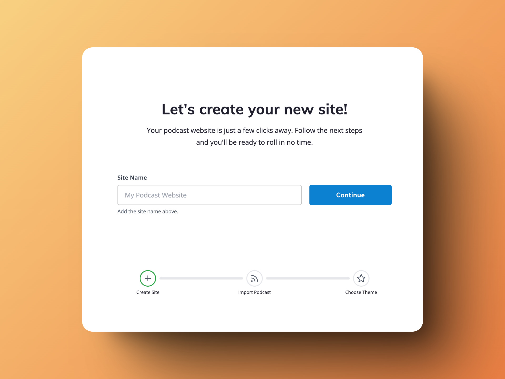 Simple three-step setup process: Create Site, Import Podcast, Choose Theme